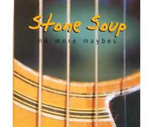 Stone Soup - No More Maybes