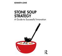 Stone Soup Strategy : A Guide to Successful Innovation