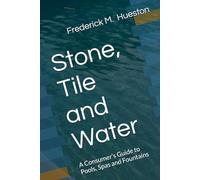 Stone, Tile and Water: A Consumer’s Guide to Pools, Spas and Fountains