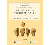 Stone Tools of Prehistoric Arabia: Papers from the Special Session of the Seminar for Arabian Studies held on 21 July 2019: Supplement to the ... of ... of the Seminar for Arabian Studies 2020)