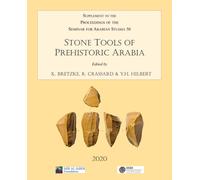 Stone Tools of Prehistoric Arabia: Papers from the Special Session of the Seminar for Arabian Studies held on 21 July 2019: Supplement to the ... of ... of the Seminar for Arabian Studies 2020)