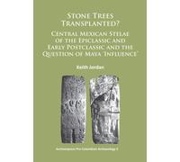 Stone Trees Transplanted? Central Mexican Stelae of the Epiclassic and Early Postclassic and the Question of Maya ‘Influence’