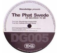 STONEBRIDGE PRES. THE PHAT SWEDE / HE BELONGS TO ME