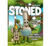 STONED: A Coloring Experience for the High-Minded: A Fun Cannabis Coloring Book for Adults to Relax, Create, and Get Inspired - Perfect for Stoners, Artists, and Weed Lovers