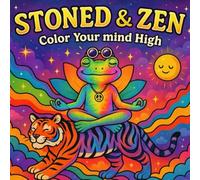 Stoned And Zen: A Psychedelic Coloring Book for Stoners, Dreamers & Mindful Vibes