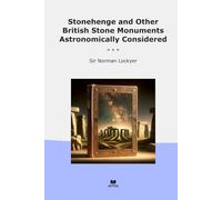 Stonehenge and Other British Stone Monuments Astronomically Considered (Classic Books)