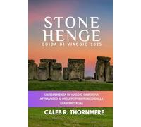 STONEHENGE GUIDA DI VIAGGIO 2025: Un'esperienza di viaggio immersiva attraverso Il passato preistorico della Gran Bretagna