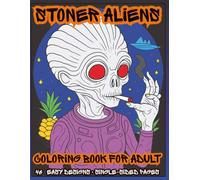 Stoner Aliens Coloring Book for Adults: Funny Psychedelic Alien Designs for Relaxation, Stress Relief and Creative Coloring