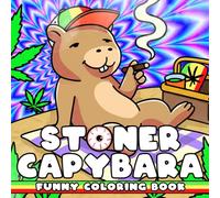 Stoner Capybara Coloring Book: Funny Trippy Animal Coloring Pages with Trippy Daily Activities & Psychedelic Vibes Illustrations for Adults Relaxation and Stress Relief