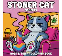 Stoner Cat Moments Coloring Book: Bold and Trippy Coloring Book For Adults Featuring Stoner Cats, Psychedelic Cannabis Weed Designs for Relaxation