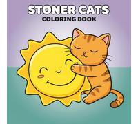 Stoner Cats Coloring Book: Over 55 Funny and Psychedelic Designs for Adults Who Love to Relax, Laugh, and Get Creative