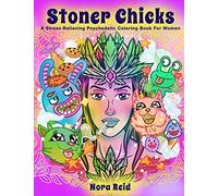 Stoner Chicks - A Stress Relieving Psychedelic Coloring Book For Women