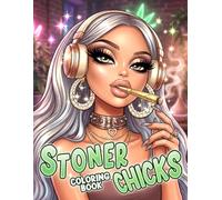 Stoner Chicks Coloring Book: Cute Bad Girls Coloring Pages for Adults Relaxation With Weed Themed and Psychedelic Designs for Weed-loving Girls and Free-spirited Stoner Queens