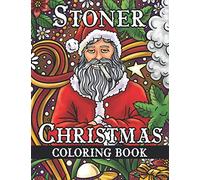 Stoner Christmas Coloring Book: Trippy Coloring Book for Adults with Funny Psychedelic Winter Holiday Designs For Stress Relief and Relaxation | Color ... Gingerbread Men, Mushrooms, Aliens and More