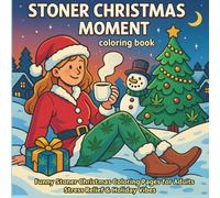 Stoner Christmas Moment Coloring Book: Funny Stoner Christmas Coloring Pages for Adults Stress Relief & Holiday Vibes (Cozy Christmas Winter Series)