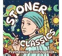 Stoner Classics: A Famous Paintings Parodic Coloring Book with Trippy and Groovy Designs for Art and Weed Lovers (Stoner Vibes)