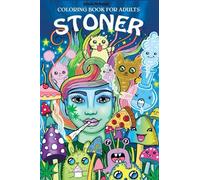 Stoner Coloring Book for Adults: The Stoner's Psychedelic Coloring Book: Lets Get High And Color