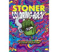 Stoner Coloring Book: Psychedelic Coloring Pages for Stress Relief and Meditation