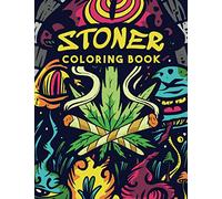Stoner Coloring Book: The Ultimate Big Coloring Book Of Stoner Quotes, Sugar Skull Stoners, Blitzed Aliens And Psychedelic Mushrooms For 420 Potheads Who Love Cannabis, Marijuana And Bong Rips!