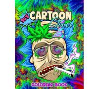Stoner Coloring Book: Trippy Psychedelic Stoner 420 Coloring Pages For Adults With Many Favorite Characters For Stress Relief And Relaxation