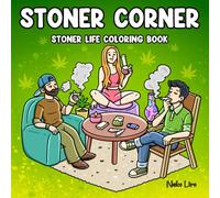 Stoner Corner: Stoner Life Coloring Book for Adults Featuring Cozy Moments, Friends, Weed, Trippy and Fun Designs, Stoner Nook for Relaxation (Stoner Coloring Books)