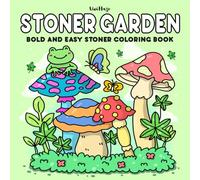 Stoner Garden: Bold and Easy Stoner Coloring Book for 420 Gardeners Featuring Adorable Weed-Inspired Gardens for Relaxation and Unwinding