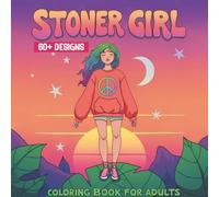 Stoner Girl: A Fun and Relaxing Coloring Book with 60+ Easy and Psychedelic Designs for Adults