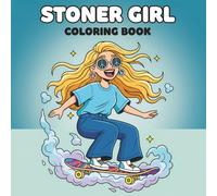 Stoner Girl: A Trippy and Fun Coloring Book for Adults Who Love to Unwind and Feel Good Vibes