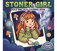 Stoner Girl: Bold And Easy Coloring Book For Adults Featuring Cute Chill Scenes, Trippy Details, And Cozy Creative Downtime