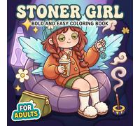 Stoner Girl: Bold And Easy Coloring Book For Adults With Cute Psychedelic Pages, Cozy Vibes, Creative Relaxation, And Trippy Fun
