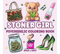 Stoner Girl: Bold and Easy Psychedelic Coloring Book for Stress Relief and Relaxation. 40 Trippy Designs for Weed-Loving Girls and Free-Spirited Stoner Queens (The Stoner Queen Collection)