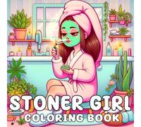 Stoner Girl: Bold and Easy Stoner Coloring Book for Adults - Relaxation and Stress Relief with Cute Psychedelic Weed-Loving Girls and Spirited Trippy Illustrations