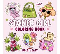 Stoner Girl: Bold and Easy Stoner Coloring Book for Adults Relaxation With 40 Cute and Psychedelic Designs for Weed-loving Girls and Free-spirited Stoner Queens