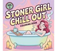 Stoner Girl Chill Out Coloring Book Vol 2: Cute Bold Easy Weed-Loving Lifestyle with 50 Hand-Drawn Psychedelic Designs for Stress Relief and Relaxation (Lifestyle Coloring For Women)