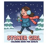 Stoner Girl: Chill Vibes Only - A Fun Coloring Book for Adults Who Love to Unwind
