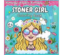 Stoner Girl Coloring Book: "A Chill & Trippy Coloring Journey for Adults, Groovy Vibes and Good Times"