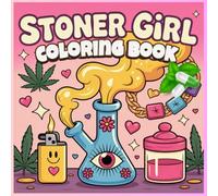 Stoner Girl Coloring Book: A Fun and Relaxing Stoner-Themed Coloring Book for Stress Relief and Creativity