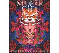 Stoner Girl Coloring Book for Adults: Trippy Psychedelic Coloring Book for Adults: Unique Colouring Pages with Relaxation & Stress Relieving ... ... Canna antasy Trip Ideal Gift for Women