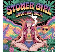 stoner girl coloring book: For adults who vibe with weed, love the high, and live that chill stoner life, the perfect gift for cannabis lovers (Trippy Vibes Coloring Collection - For Adults (18+))