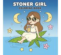 Stoner Girl: Funny and Cute Coloring Book for Women Who Love Relaxation, Laughter, and Creativity