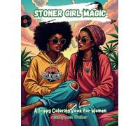 Stoner Girl Magic: A Trippy Coloring Book for Women | Mind-Bending Designs & Cannabis-Themed Fun | Perfect Stoner Gift for Women Who Love to Relax & Get Creative