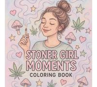 Stoner Girl Moments Coloring Book: Fun and Cozy Weed-Inspired Designs for Adults to Relax and Unwind