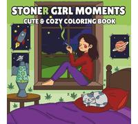 Stoner Girl Moments: Cozy and Cute Coloring Book for Weed-Loving Girls and Cozy Vibes