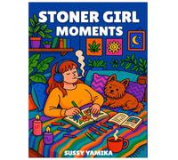 Stoner Girl Moments: Stoner Coloring Book for Adults Featuring Cute and Cozy Daily Activities With Trippy Illustrations for Relaxation and Stress Relief