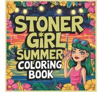 Stoner Girl Summer Coloring Book: A High-Vibe Coloring Adventure with Summer Scenes, Trippy Patterns & Chill Energy