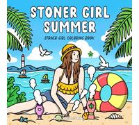 Stoner Girl Summer: Stoner Girl Moments Coloring Book for Adults Featuring Relaxing and Fun Summer Activities for Stress Relief (Stoner Moments)