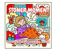 Stoner Girl Vibes: A Relaxing & Funny Coloring Book of Chill Moments and Cozy Life: Whimsical, Weed-Inspired Scenes to Color for Stoner Babes Who Love Cozy Vibes, Laughs, and Chill Days