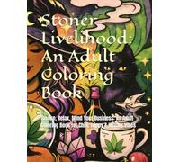 Stoner Livelihood: An Adult Coloring Book: Smoke, Relax, Mind Your Business: An Adult Coloring Book for Chill, Trippy & Witchy Vibes