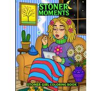 Stoner Moments Coloring Book: Cute & Funky Girl Colouring Pages for Chill Vibes and Stress Relief - A Great Gift for Adults