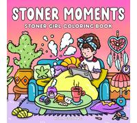 Stoner Moments: Stoner Girl Coloring Book Featuring Cute and Cozy Daily Activities, Whimsical Drawings for Relaxation and Stress Relief